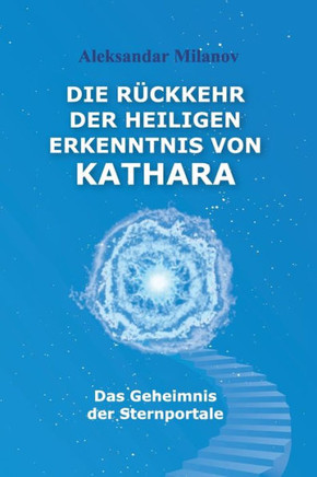 Die R?ckkehr der heiligen Erkenntnis von Kathara: Das Geheimnis der Sternportale