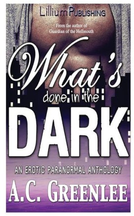 What's Done in the Dark: An Erotic Paranormal Anthology
