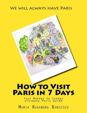 How to Visit Paris in 7 Days: Your Monday to Sunday Ultimate Paris Guide