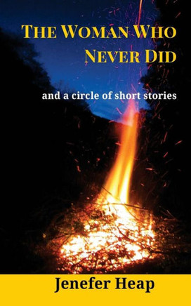The Woman Who Never Did: and a circle of short stories