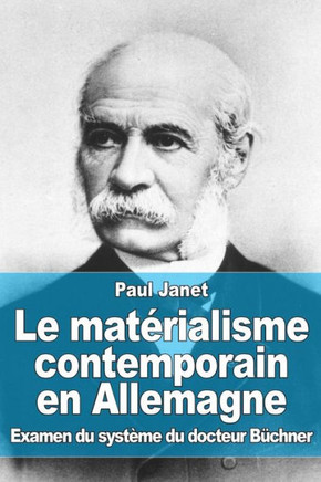 Le mat?rialisme contemporain en Allemagne: Examen du syst?me du docteur B?chner