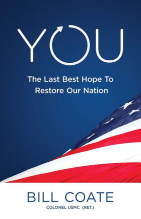 YOU The Last Best Hope to Restore Our Nation