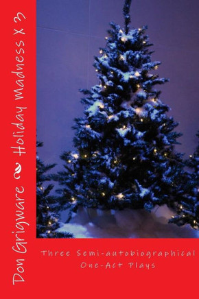 Holiday Madness: Three Semi-autobiographical One-Act Plays