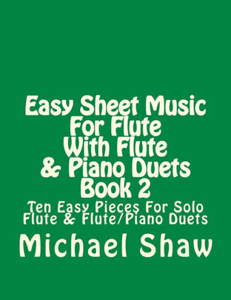 Easy Sheet Music For Flute With Flute & Piano Duets Book 2: Ten Easy Pieces For Solo Flute & Flute/Piano Duets