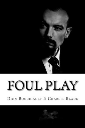 Foul Play: (Dion Boucicault & Charles Reade Classics Collection)