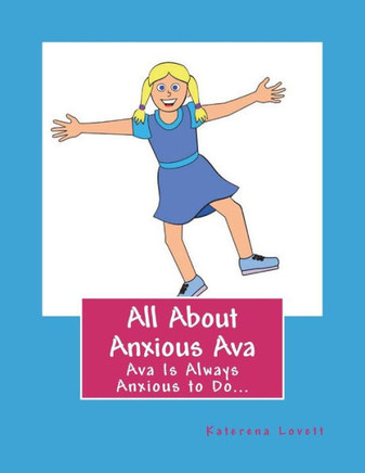 All About Anxious Ava: Anxious Ava Was Always To Excited To Wait