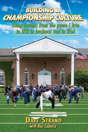 Building A Championship Culture: Using lessons from the game I love to WIN in business and in life!