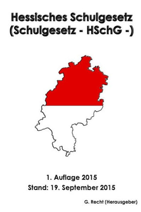 Hessisches Schulgesetz (Schulgesetz - HSchG -), 1. Auflage 2015