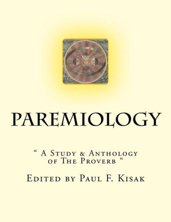 Paremiology: "" A Study & Anthology of The Proverb ""