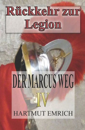 Der Marcus Weg IV: R?ckkehr zur Legion