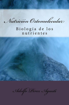 Nutrici?n Ortomolecular: Biolog?a de Los Nutrientes
