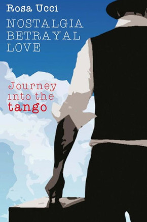 Nostalgia, Betrayal, Love: Journey into the Tango