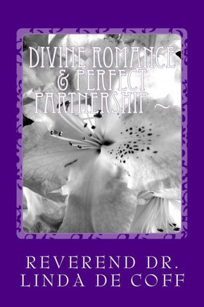 Divine Romance & Perfect Partnership: The Immortal Principles and Powers of Divine Love!
