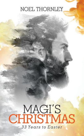 Magi's Christmas: 33 Years to Easter