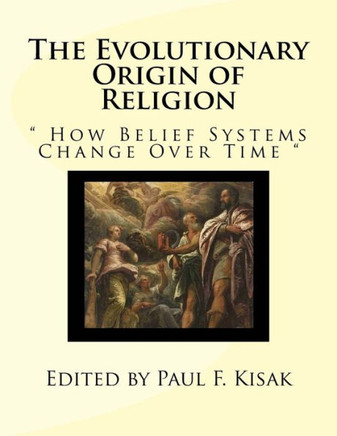 The Evolutionary Origin of Religion: "" How Belief Systems Change Over Time ""