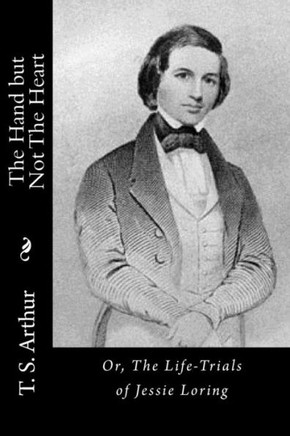 The Hand but Not The Heart: Or, The Life-Trials of Jessie Loring