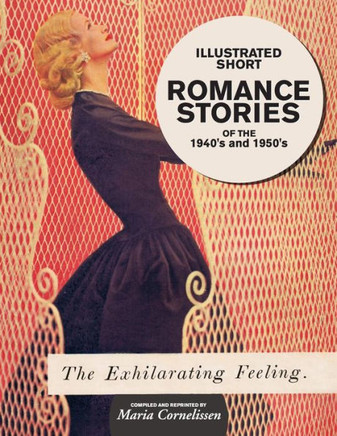 Illustrated Short Romance Stories of the 1940s and 1950s: compiled and reprinted by Maria Cornelissen