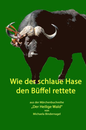 Wie der schlaue Hase den Bueffel rettete: Aus der M?rchenbuchreihe ""Der Heilige Wald""