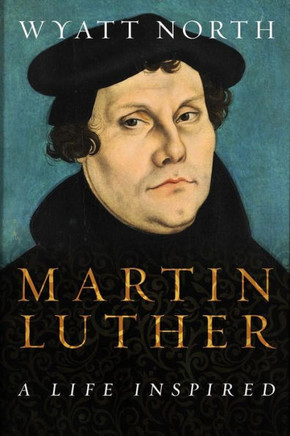 Martin Luther : A Life Inspired