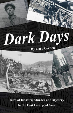 Dark Days: Tales of Disaster, Murder and Mystery in the East Liverpool Area