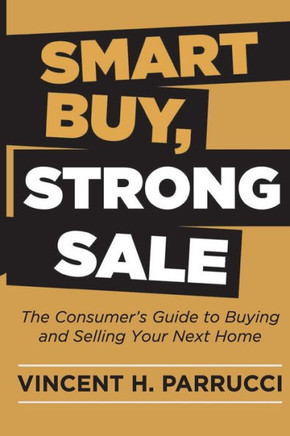 Smart Buy, Strong Sale: The Consumer's guide to buying and selling your next home