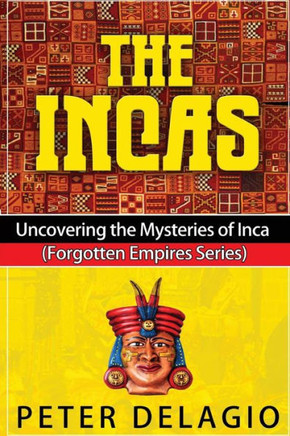 The Incas - Uncovering The Mysteries of Inca