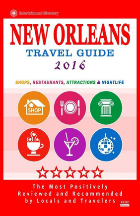 New Orleans Travel Guide 2016: Shops, Restaurants, Attractions and Nightlife in New Orleans, Louisiana (City Travel Guide 2016)