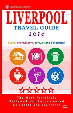 Liverpool Travel Guide 2016: Shops, Restaurants, Attractions and Nightlife in Liverpool, England (City Travel Guide 2016)