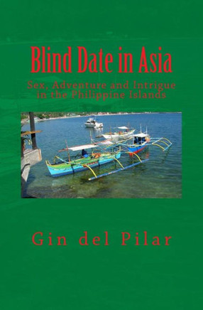 Blind Date in Asia: Sex, Adventure and Intrigue in the Philippine Islands