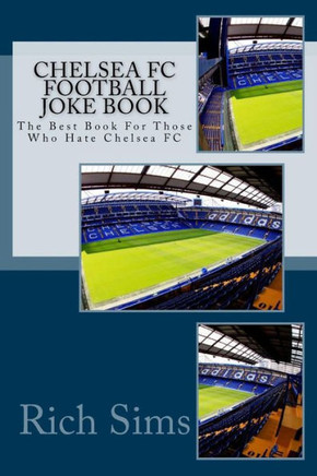 CHELSEA FC Football Joke Book: The Best Book For Those Who Hate Chelsea FC