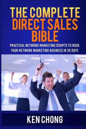 The Complete Direct Sales Bible: Practical Network Marketing Scripts to Rock Your Network Marketing Business in 30 Days