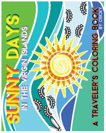 Sunny Days In The Virgin Islands: A Traveler's Coloring Book