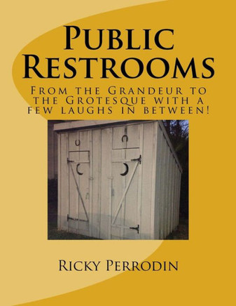 Public Restrooms: From the Grandeur to the Grotesque with a few laughs in between!