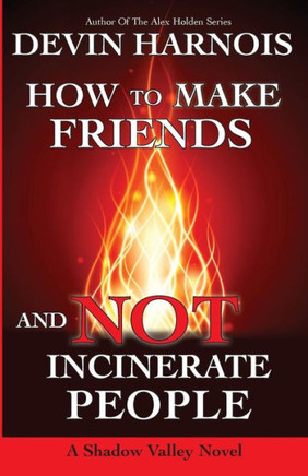 How To Make Friends And Not Incinerate People