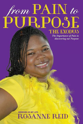 From Pain to Purpose The Exodus: The Importance of Pain in Discovering our Purpose