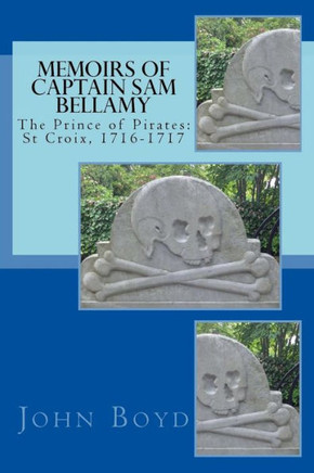 Memoirs of Captain Sam Bellamy: The Prince of Pirates: St Croix, 1716-1717