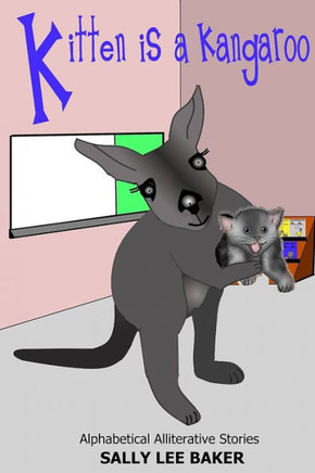 Kitten is a Kangaroo: A fun read aloud illustrated tongue twisting tale brought to you by the letter ""K"".
