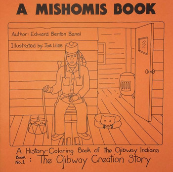 A Mishomis Book, a History-Coloring Book of the Ojibway Indians: Book 1: The Ojibway Creation Story Volume 1
