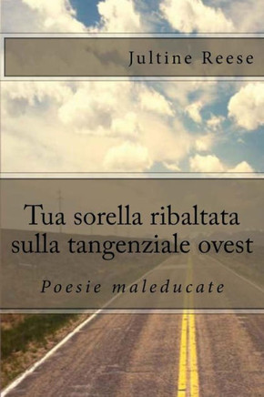 Tua sorella ribaltata sulla tangenziale ovest: Poesie maleducate