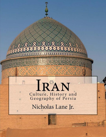 Iran: Culture, History and Geography of Persia