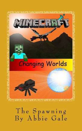 Minecraft Changing Worlds The Spawning: Minecraft Changing Worlds The Spawning
