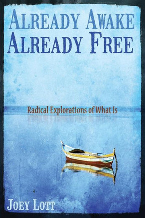 Already Awake, Already Free: Radical Explorations Of What Is