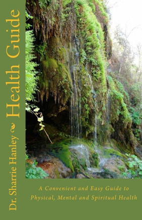 Health Guide: A Convenient and Easy Guide to Physical, Mental and Spiritual Health