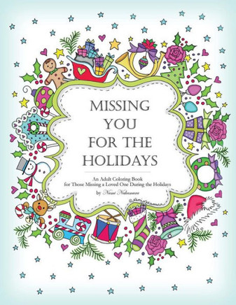 Missing You For The Holidays : An Adult Coloring Book For Those Missing A Loved One During The Holidays