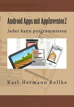 Android Apps Mit Appinventor2: Jeder Kann Programmieren (German Edition)