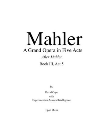Mahler A Grand Opera in Five Acts Book III: After Mahler Act 5