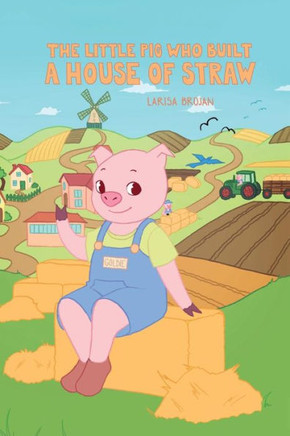 The Little Pig Who Built A House Of Straw