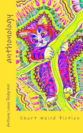 Anthonology: A collection of weird short fiction