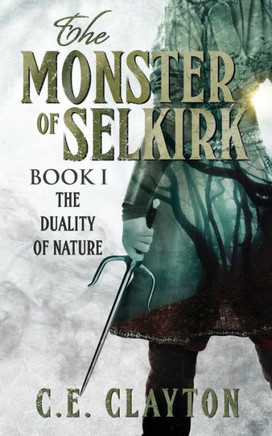 The Monster Of Selkirk: Book 1: The Duality Of Nature (Volume 1)