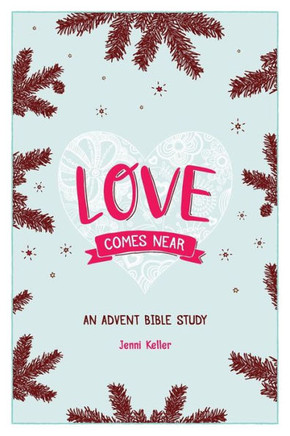 Love Comes Near: An Advent Bible Study